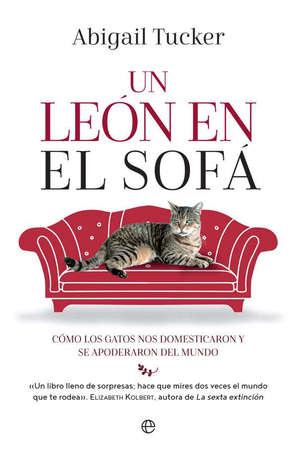 Un león en el sofá. Cómo los gatos nos domesticaron y se apoderaron del mundo