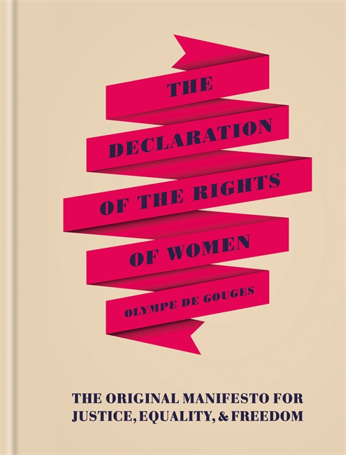 The Declaration of the Rights of Women : The Originial Manifesto for Justice, Equality and Freedom