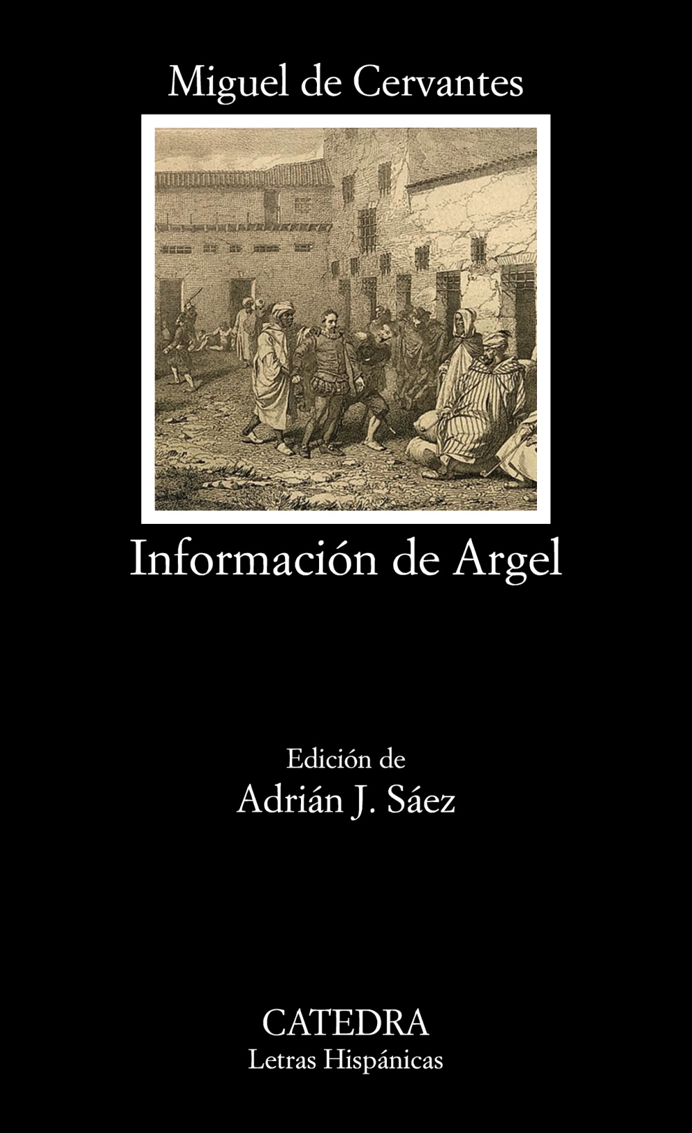 Información de Argel (Incluye Información de Madrid , la Certificación del duque de Sessa y una carta cervantina)