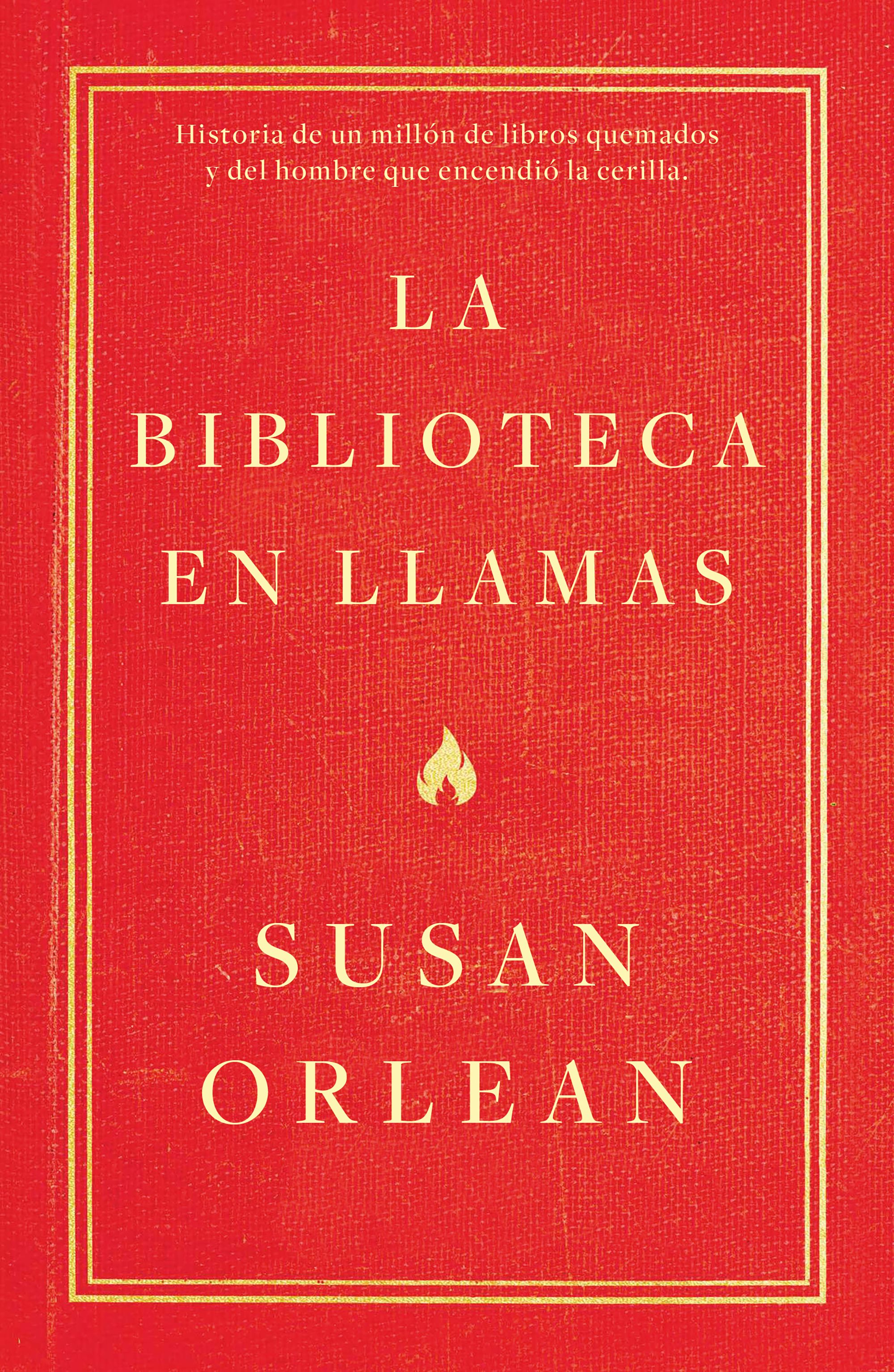 La biblioteca en llamas: historia de un millón de libros quemados y del hombre que encendió la cerilla