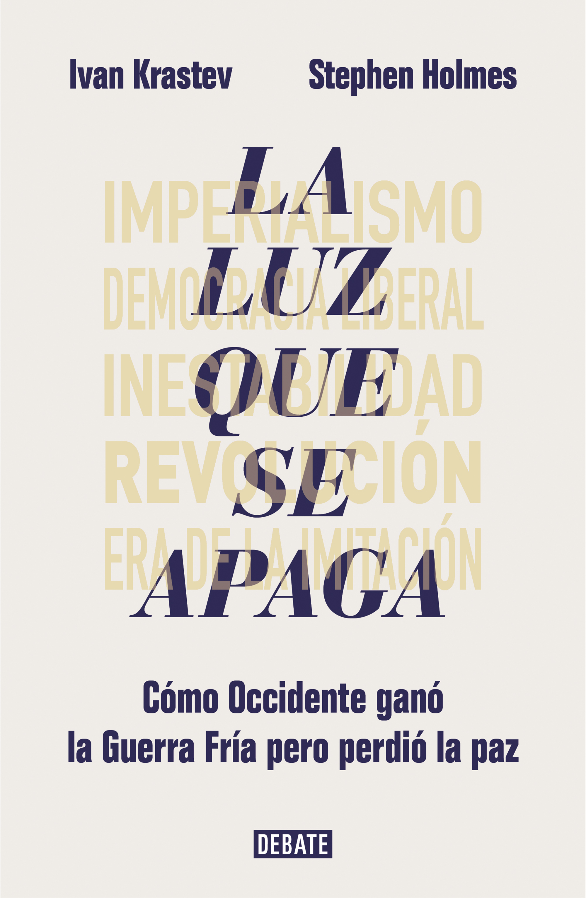 La luz que se apaga. Cómo Occidente ganó la Guerra Fría pero perdió la paz