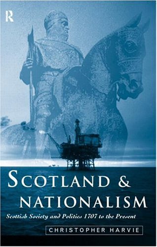 Scotland & nationalism. Scottish society and politicas 1707 to the present