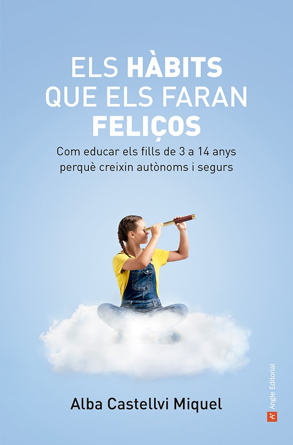 Els hàbits que els faran feliços. Com educar els fills de 3 a 14 anys perquè creixin autònoms i segurs