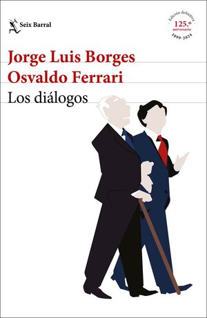 Los diálogos: Jorge Luis Borges · Osvaldo Ferrari (Edición definitiva 125º aniversario)