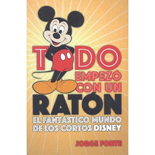 Todo empezó con un ratón. El fantástico mundo de los cortos Disney