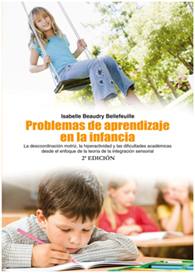 Problemas aprendizaje en la infancia : La descoordinación motriz, la hiperactividad y las dificultades académicas desde el enfoque de la teoría de la integración sensorial