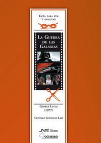 Guía para ver y analizar : La Guerra de las Galaxias. George Lucas (1977)