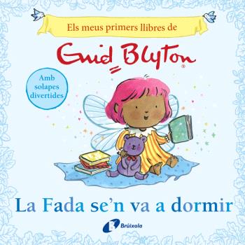 Els meus primers llibres d'Enid Blyton. La Fada se'n va a dormir (amb solapes)