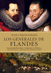 Los generales de Flandes. Alejandro Farnesio y Alejandro de Spínola, dos militares al servicio del imperio español