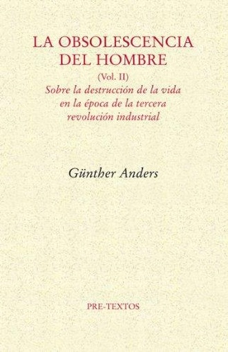 La obsolescencia del hombre, vol: II: sobre la destrucción de la vida en la época de la tercera revolución industrial