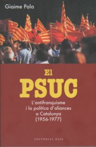 El PSUC. L'antifranquisme i la política d'aliances a Catalunya (1956-1977)