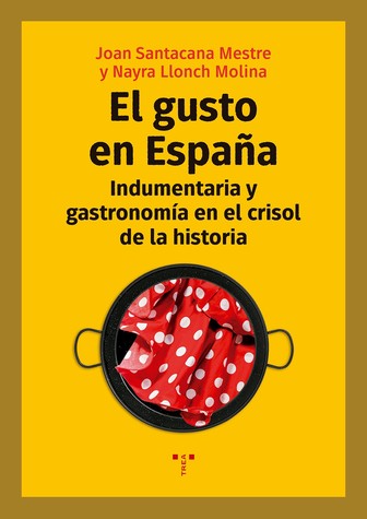 El gusto en España. Indumentaria y gastronomía en el crisol de la historia