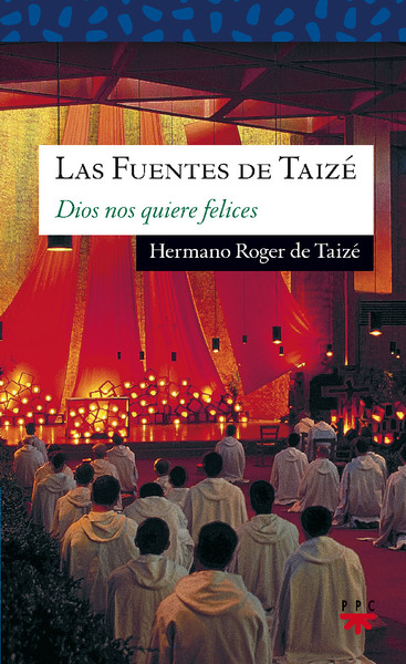 Las fuentes de Taizé: Dios nos quiere felices. Amor de todo amor