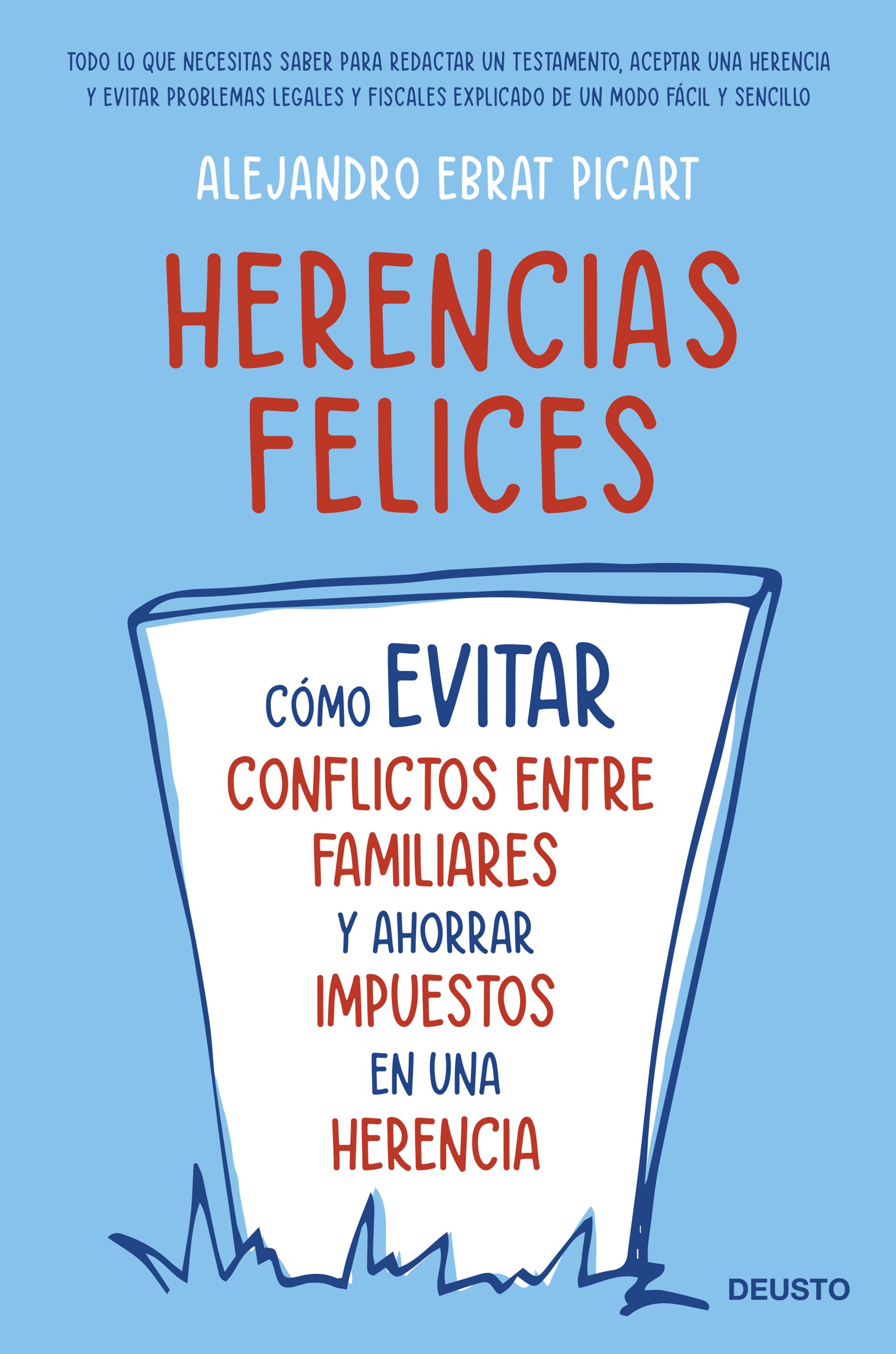 Herencias felices. Cómo evitar conflictos entre familiares y ahorrar impuestos en una herencia