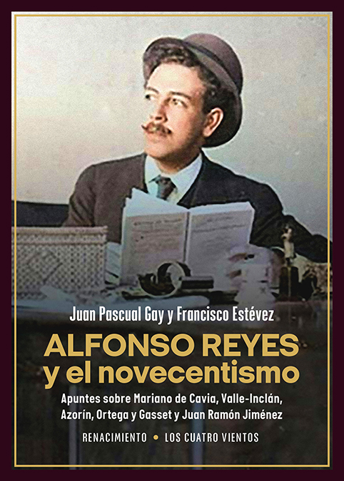 Alfonso Reyes y el novecentismo: apuntes sobre Mariano de Cavia, Valle-Inclán, Azorín, Ortega y Gasset y Juan Ramón Jiménez