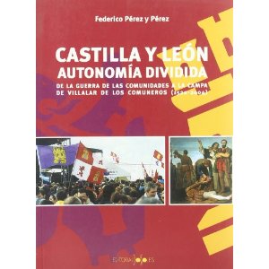 Castilla y León. Autonomia dividida. De la Guerra de las Comunidades a la campa de Villalar de los comuneros (1520-2004)