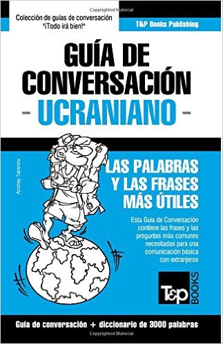 Guía de Conversación Español-Ucraniano y Vocabulario Temático de 3000 Palabras