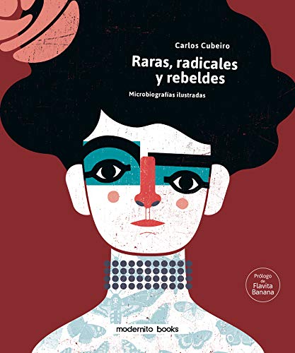 Raras, radicales y rebeldes: Microbiografías ilustradas para enmarcar