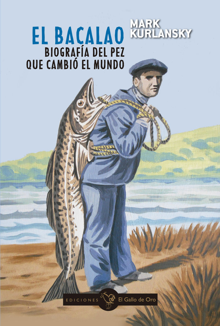 EL BACALAO. BIOGRAFIA DEL PEZ QUE CAMBIO EL MUNDO