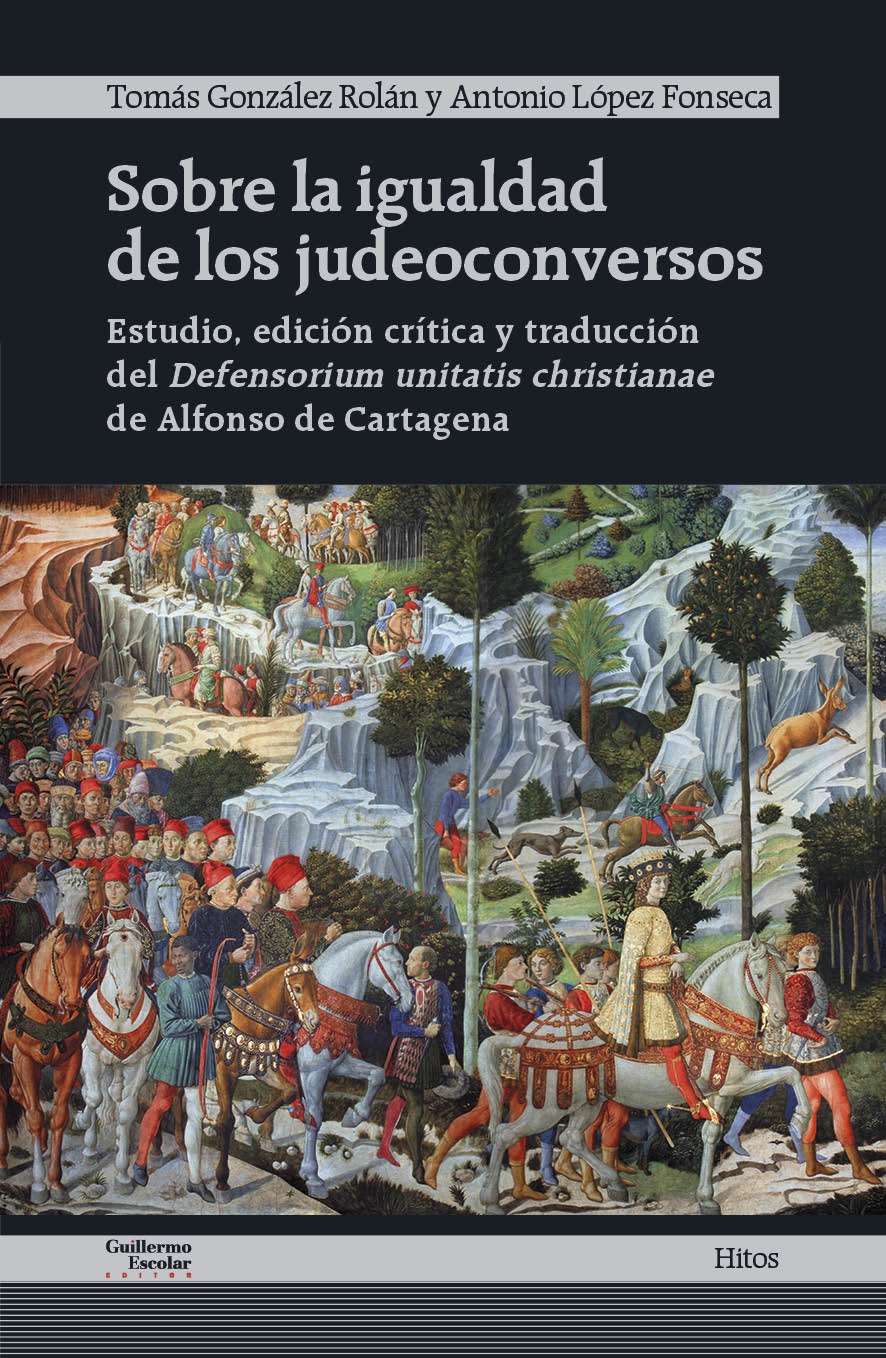 Sobre la igualdad de los judeoconversos: estudio, edición crítica y traducción del Defensorium unitatis christianae de Alfonso de Cartagena