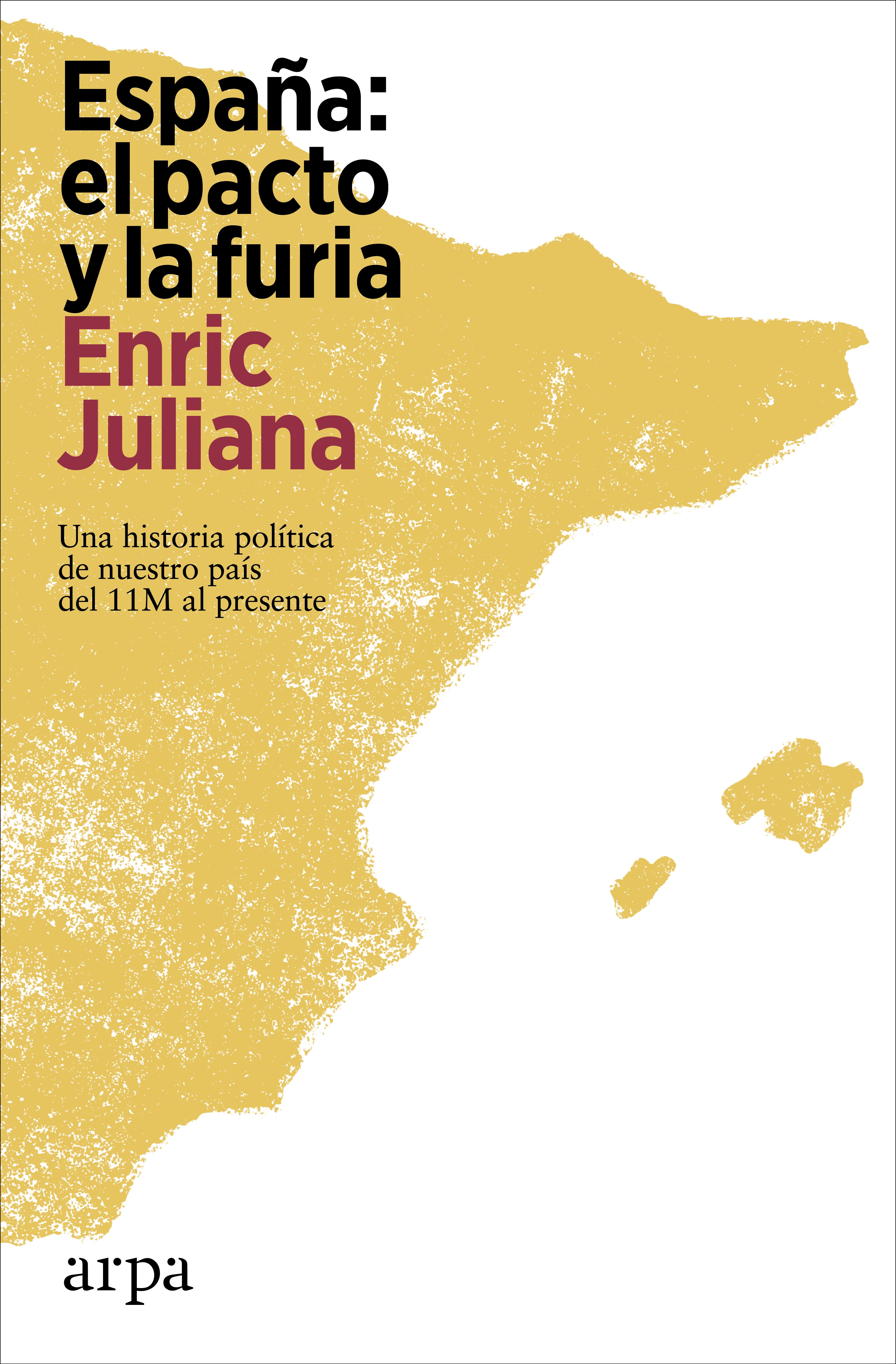 España: el pacto y la furia. Una historia política de nuestro país del 11M al presente