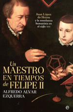 Un maestro en tiempos de Felipe II. Juan López de Hoyos y la enseñanza humanista en el siglo XVI