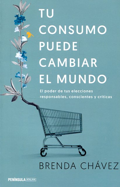 Tu consumo puede cambiar el mundo. El poder de tus elecciones responsables, conscientes y críticas