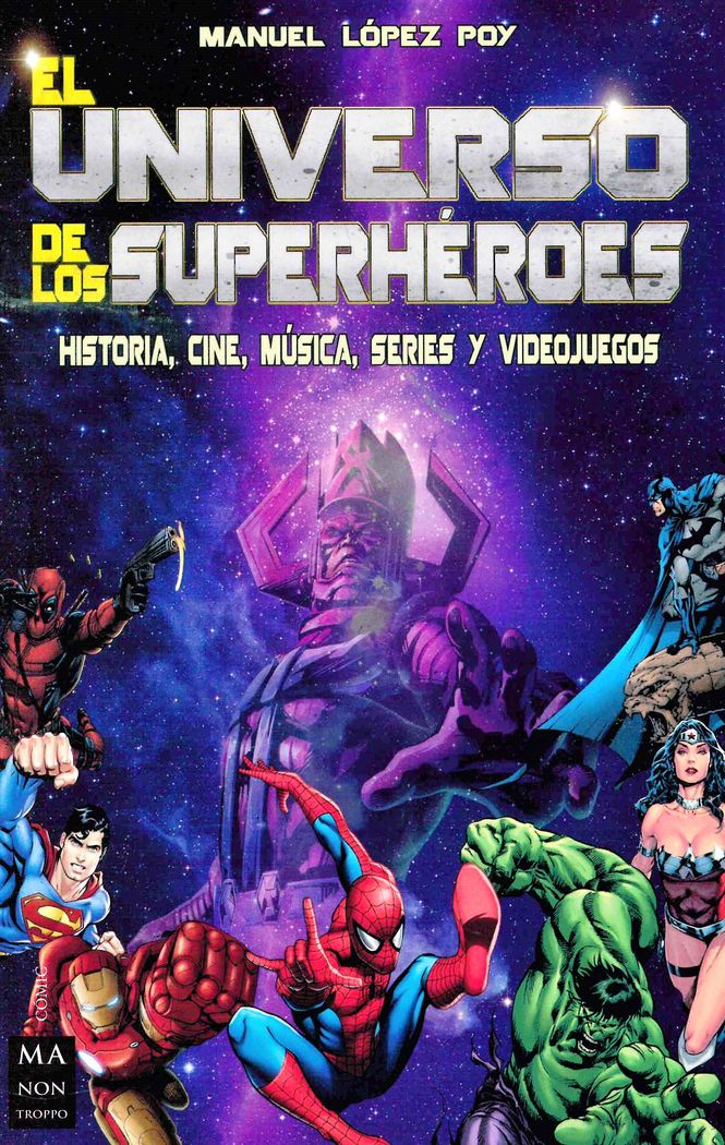 El universo de los Superhéroes: Historia, cine, música, series y videojuegos