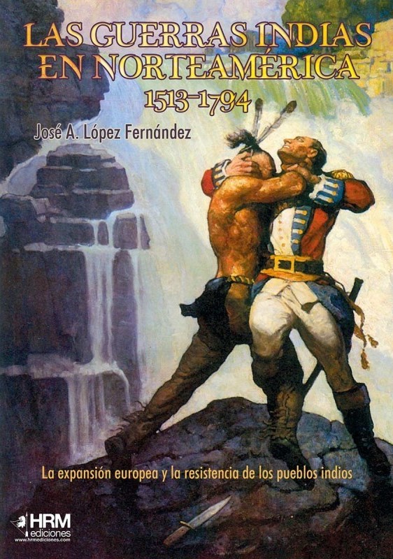 Las guerras indias en Norteamérica, 1513-1794. La expansión europea y la resistencia de los pueblos indios