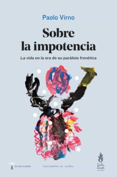 Sobre la impotencia: la vida en la era de su parálisis frenética