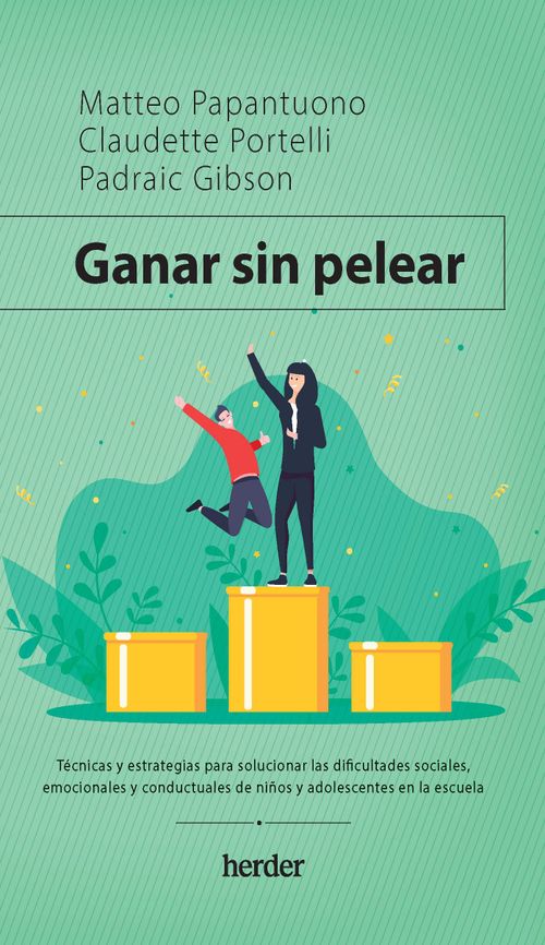 Ganar sin pelear. Técnicas y estrategias para solucionar las dificultades sociales, emocionales y conductuales de niños y adolescentes en la escuela