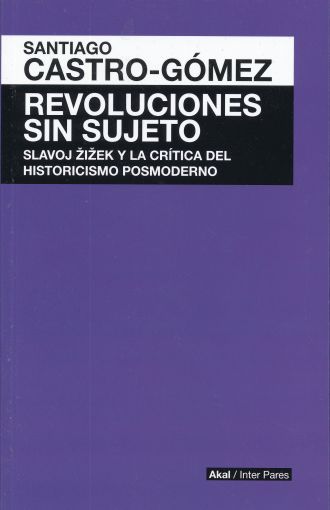 Revoluciones sin sujeto: Slavoj Zizek y la crítica del historicismo posmoderno