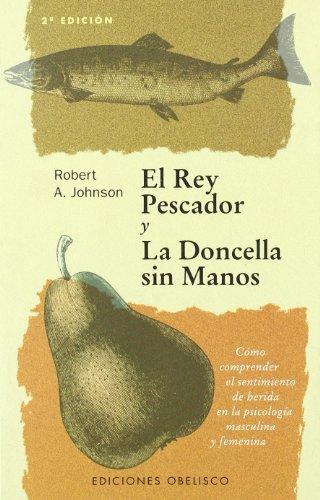 El Rey pescador y la doncella sin manos. Cómo comprender el sentimiento de herida en la psicología masculina y femenina