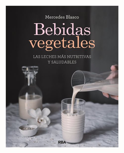 Bebidas vegetales. Las leches más nutritivas y saludables