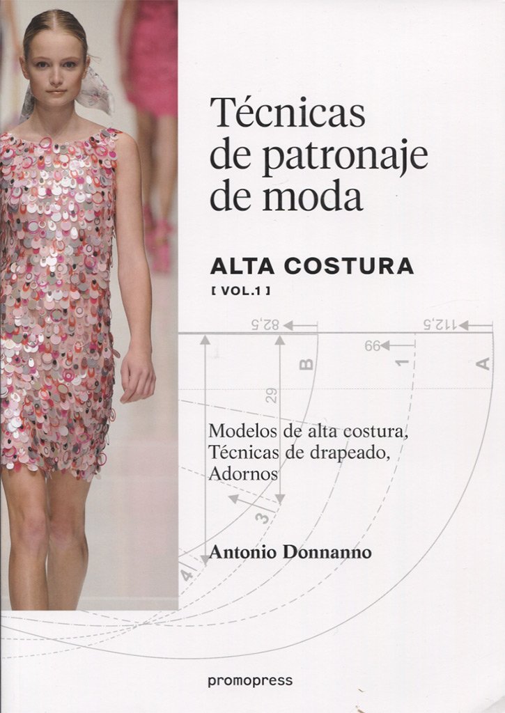 Técnicas de patronaje de moda. Alta costura Vol. 1. Modelos de alta costura, Técnicas de drapeado,  Adornos