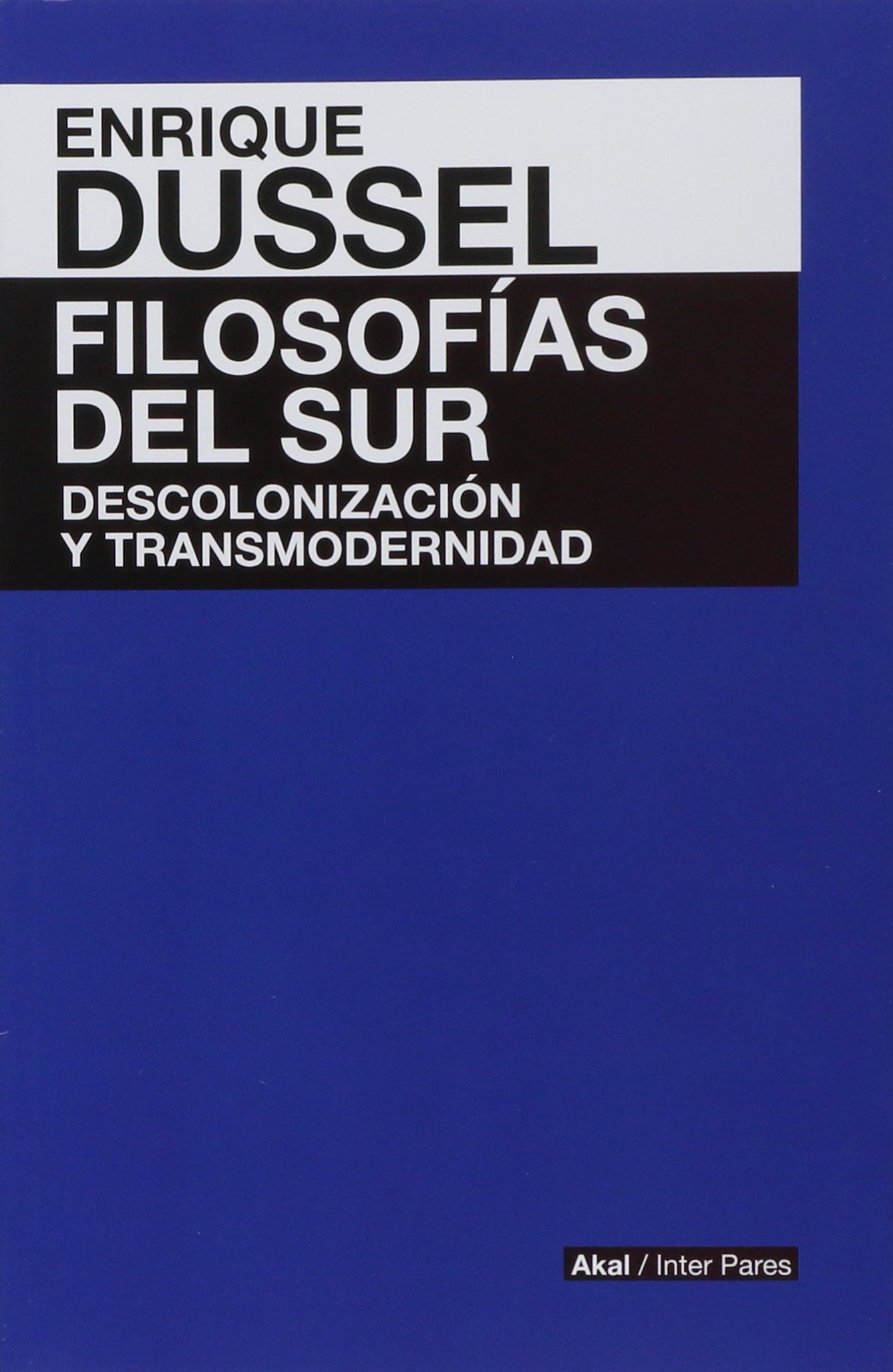 Filosofías del Sur: descolonización y transmodernidad