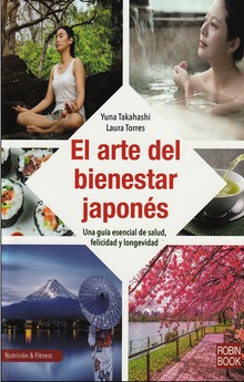 El arte del bienestar japonés. Una guía esencial de salud felicidad y longevidad