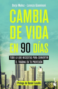 Cambia de vida en 90 días. Todo lo que necesitas para convertir el trading en tu profesión