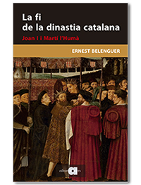 La fi de la dinastia catalana. Joan I i Martí l'Humà