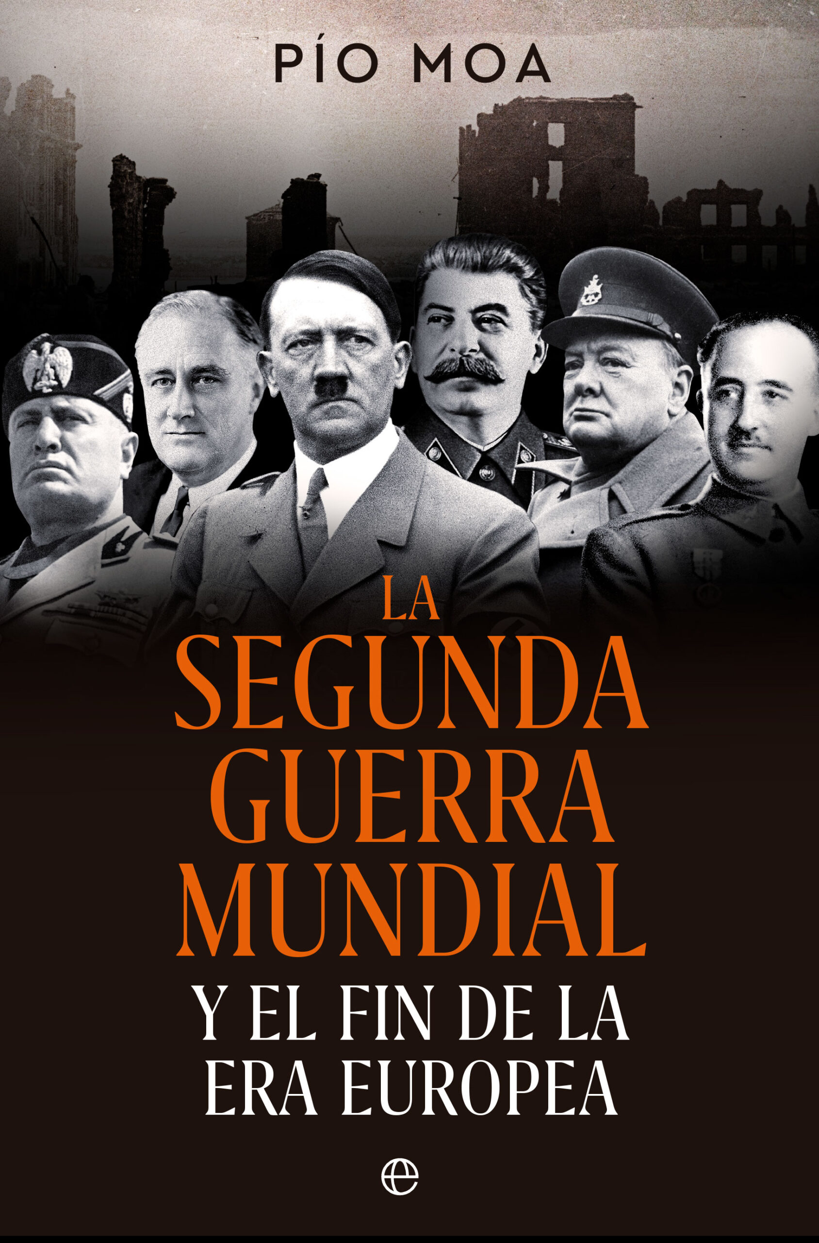 La Segunda Guerra Mundial. Y el fin de la Era Europea