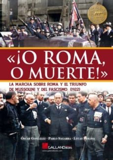 O ROMA O MUERTE LA MARCHA SOBRE ROMA