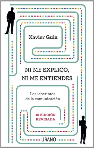 Ni me explico, ni me entiendes : Los laberintos de la comunicación