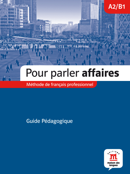 Pour parler affaires. Guide pédagogique