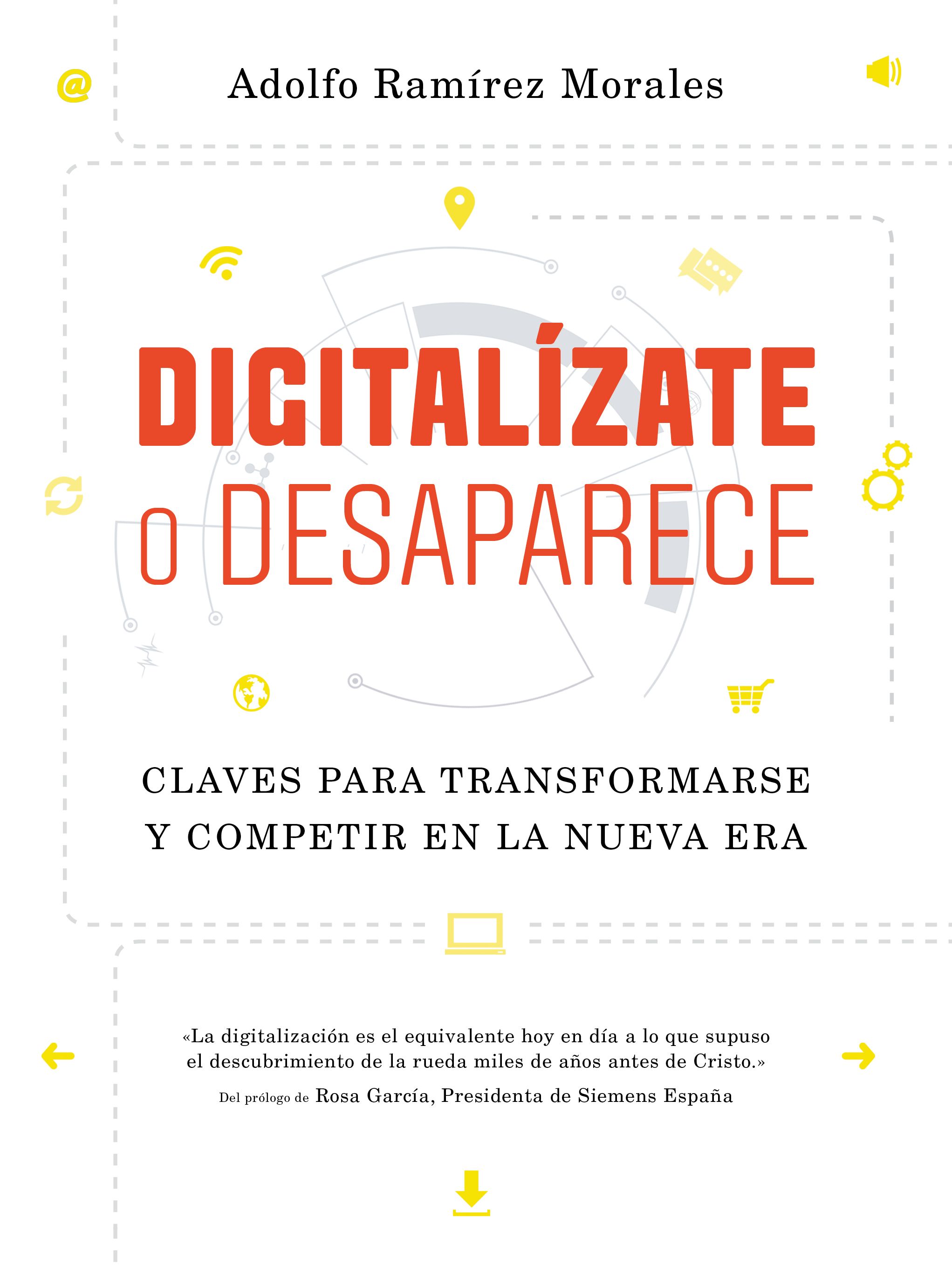 Digitalízate o desaparece. Claves para transformarse y competir en la nueva era