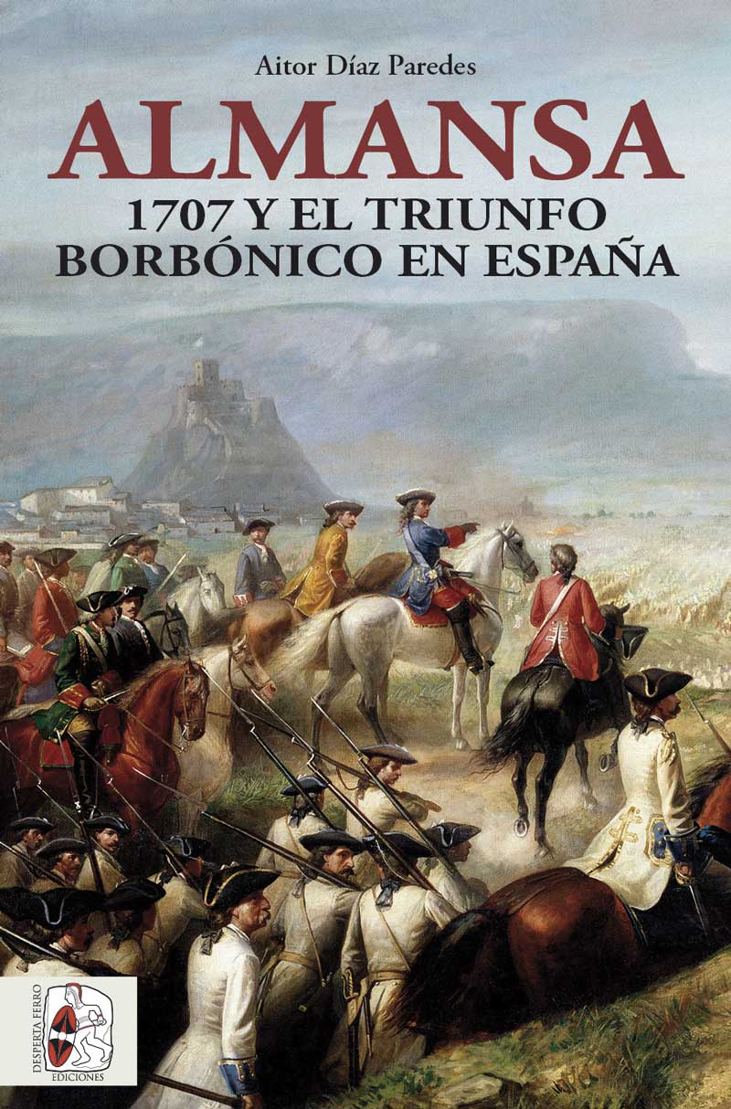 Almansa. 1707 y el triunfo borbónico en España