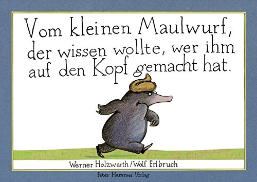 Vom kleinen Maulwurf, der wissen wollte, wer ihm auf den Kopf gemacht hat