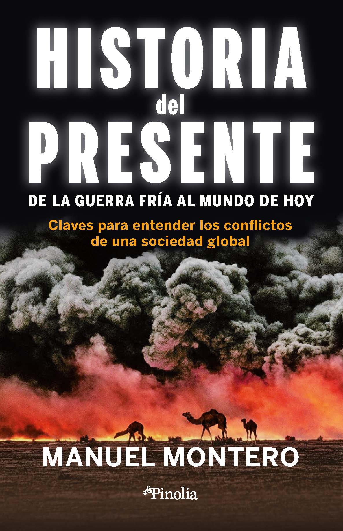 Historia del presente. De la Guerra Fría al mundo de hoy. Claves para entender los conflictos de una sociedad global