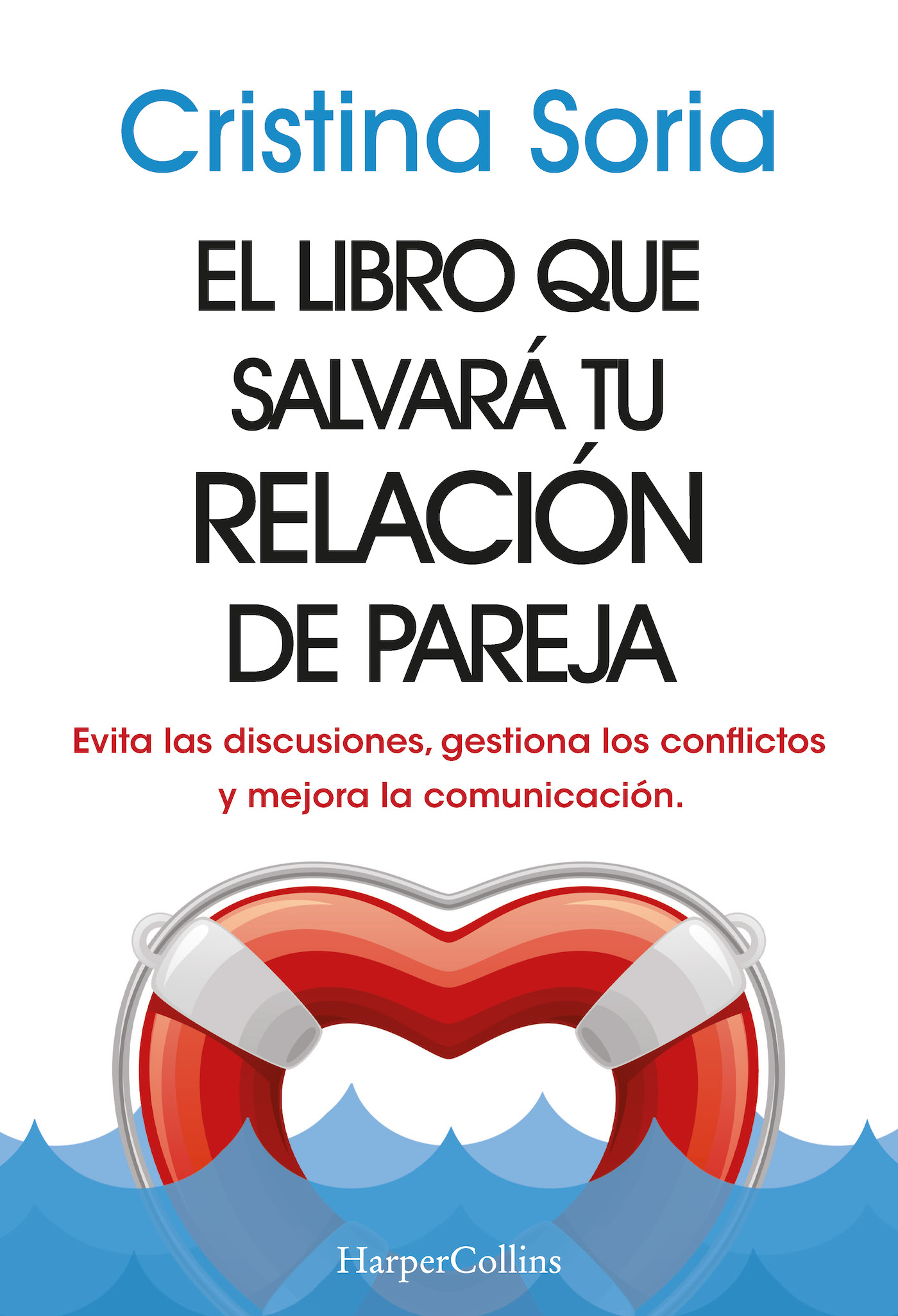 El libro que salvará tu relación de pareja. Evita las discusiones, gestiona los conflictos y mejora la comunicación.