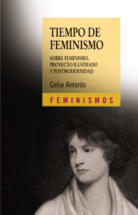 Tiempo de feminismo. Sobre feminismo, proyecto ilustrado y postmodernidad