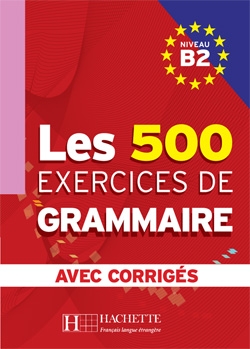 Les 500 Exercices de grammaire B2. Avec corrigés